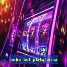 bebe bet plataforma de jogos